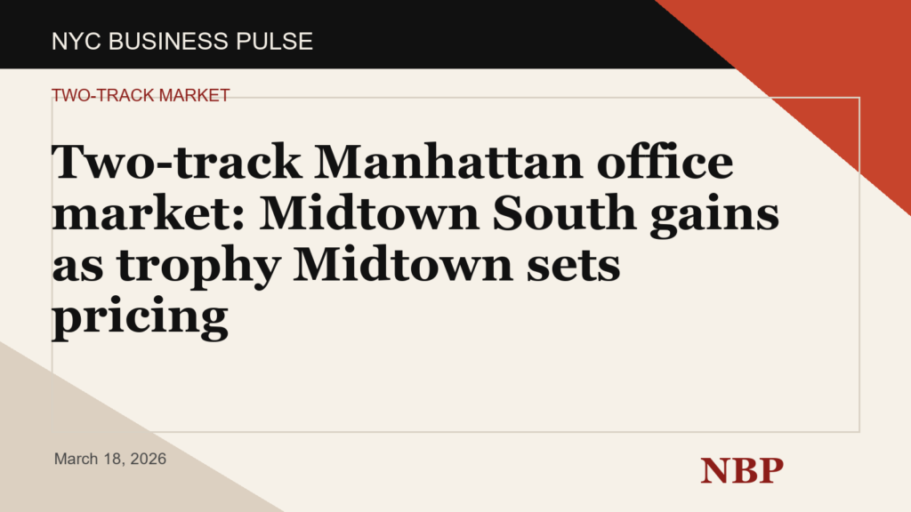 Two-track Manhattan office market: Midtown South gains as trophy Midtown sets pricing