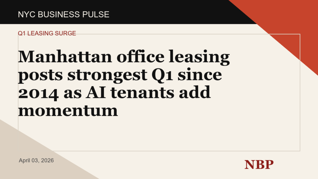 Manhattan office leasing posts strongest Q1 since 2014 as AI tenants add momentum