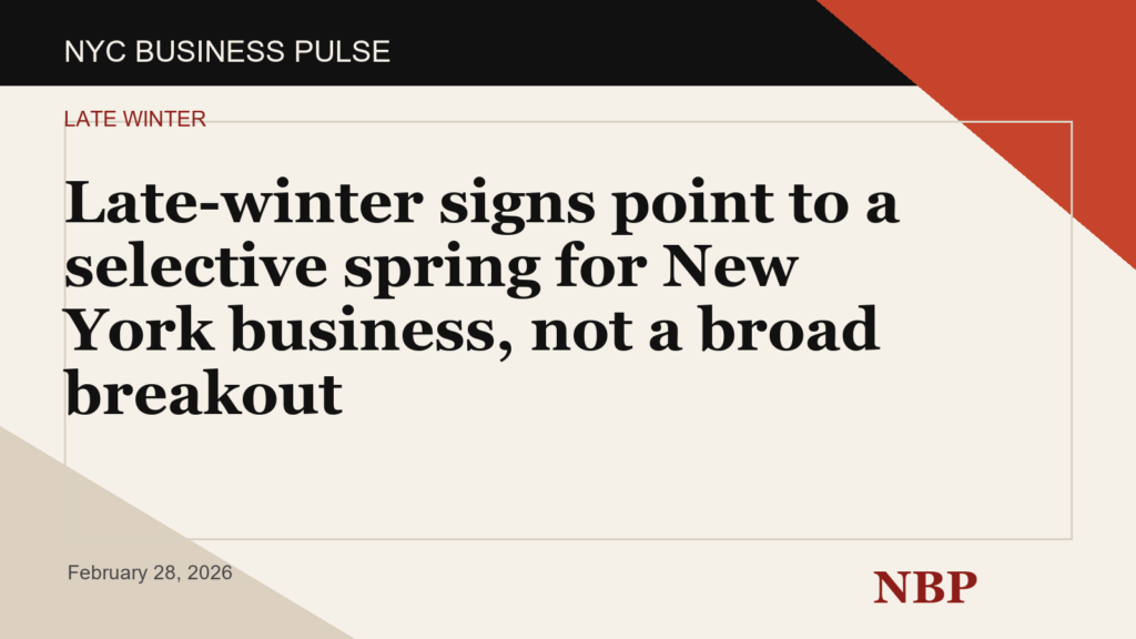 Late-winter signs point to a selective spring for New York business, not a broad breakout