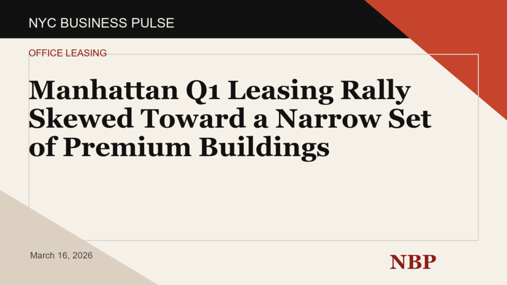 Manhattan Q1 Leasing Rally Skewed Toward a Narrow Set of Premium Buildings