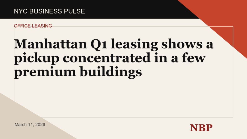 Manhattan Q1 leasing shows a pickup concentrated in a few premium buildings