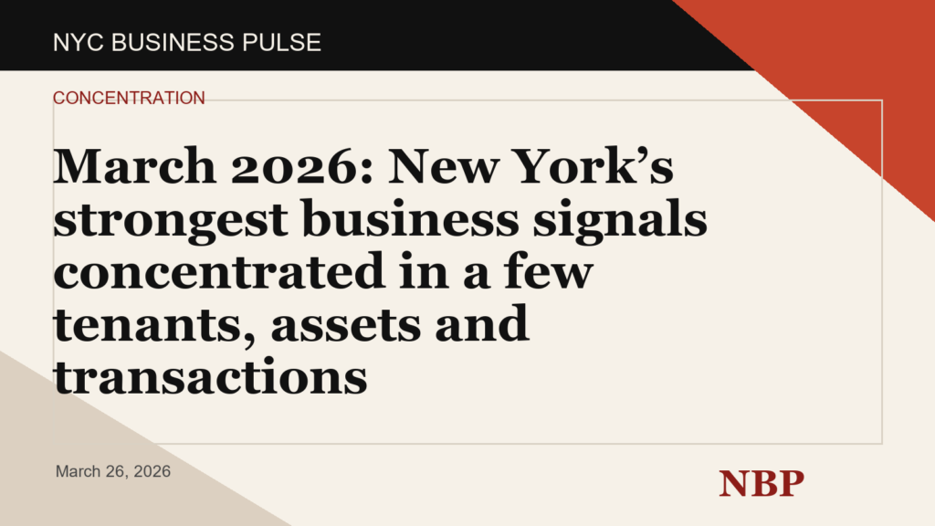 March 2026: New York’s strongest business signals concentrated in a few tenants, assets and transactions