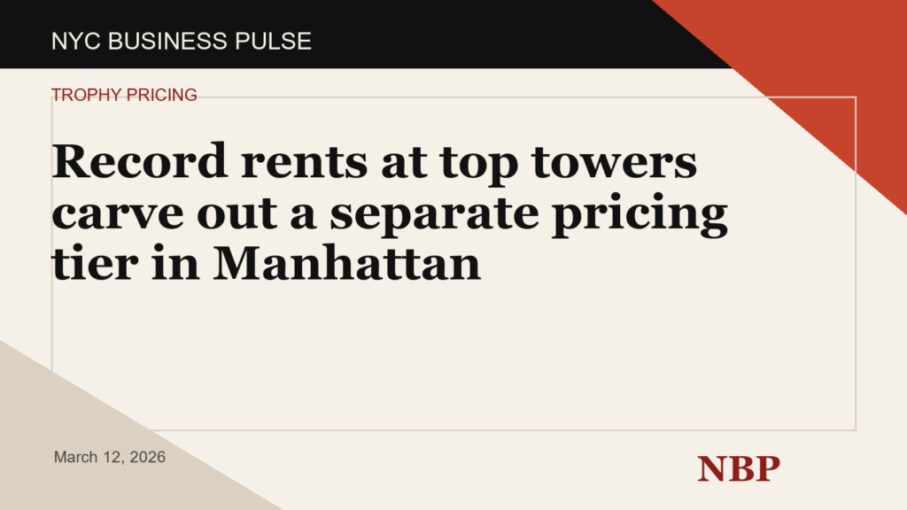 Record rents at top towers carve out a separate pricing tier in Manhattan