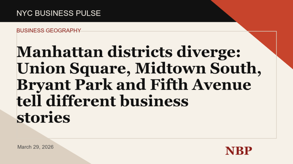 Manhattan districts diverge: Union Square, Midtown South, Bryant Park and Fifth Avenue tell different business stories