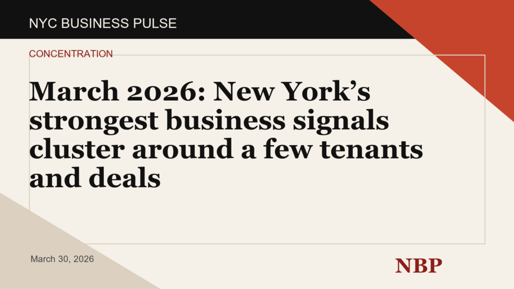 March 2026: New York’s strongest business signals cluster around a few tenants and deals