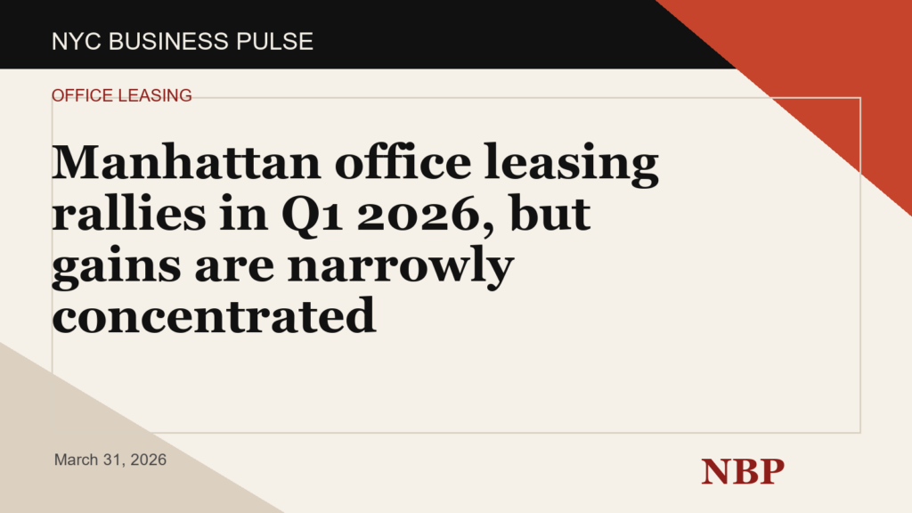 Manhattan office leasing rallies in Q1 2026, but gains are narrowly concentrated