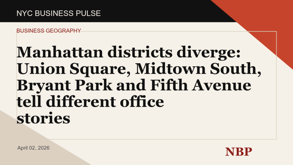 Manhattan districts diverge: Union Square, Midtown South, Bryant Park and Fifth Avenue tell different office stories