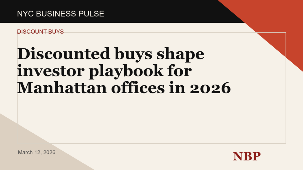 Discounted buys shape investor playbook for Manhattan offices in 2026