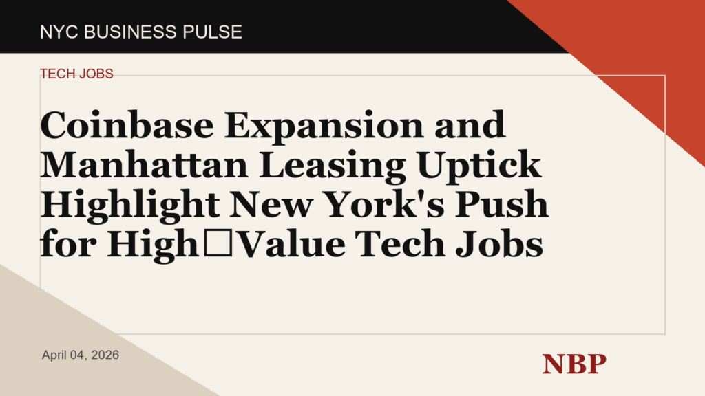 Coinbase Expansion and Manhattan Leasing Uptick Highlight New York's Push for High‑Value Tech Jobs