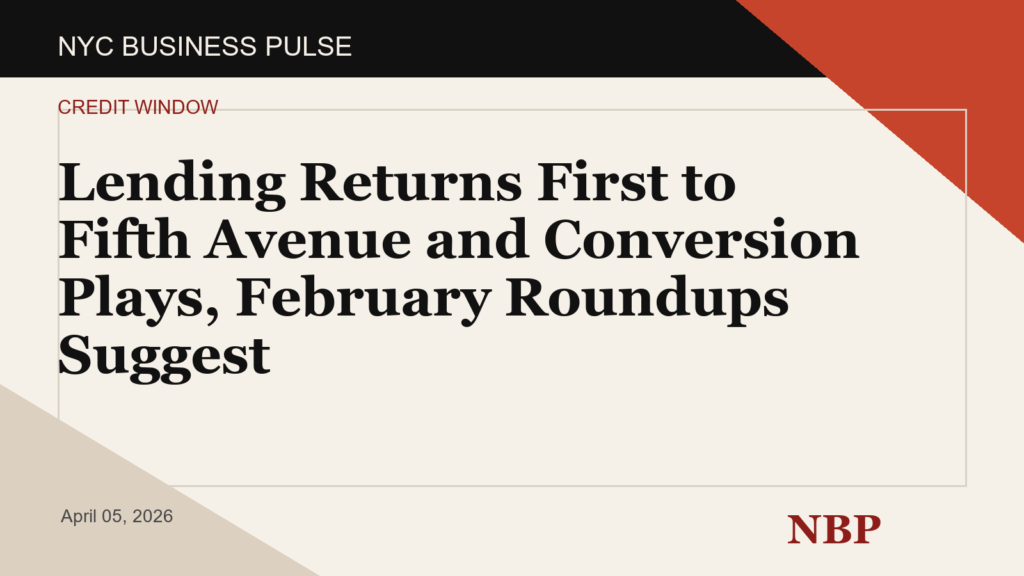 Lending Returns First to Fifth Avenue and Conversion Plays, February Roundups Suggest