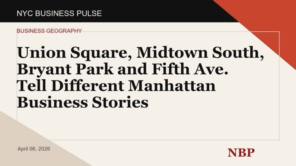 Union Square, Midtown South, Bryant Park and Fifth Ave. Tell Different Manhattan Business Stories
