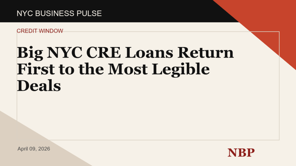 Big NYC CRE Loans Return First to the Most Legible Deals