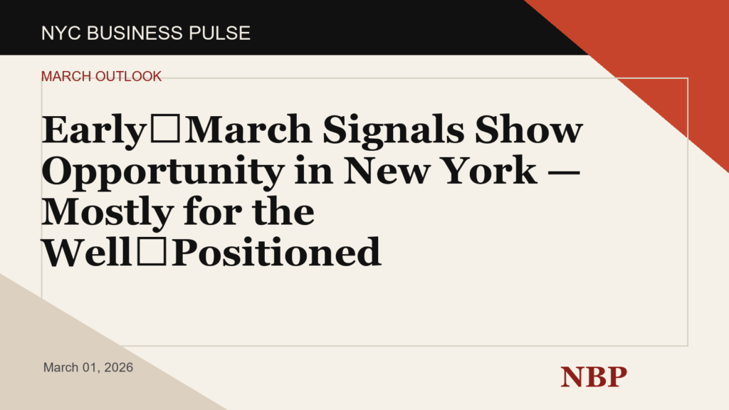 Early‑March Signals Show Opportunity in New York — Mostly for the Well‑Positioned