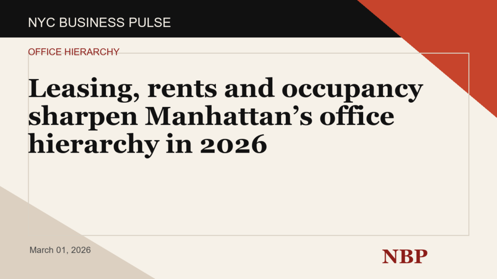 Leasing, rents and occupancy sharpen Manhattan’s office hierarchy in 2026