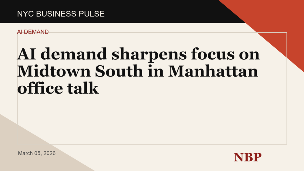 AI demand sharpens focus on Midtown South in Manhattan office talk