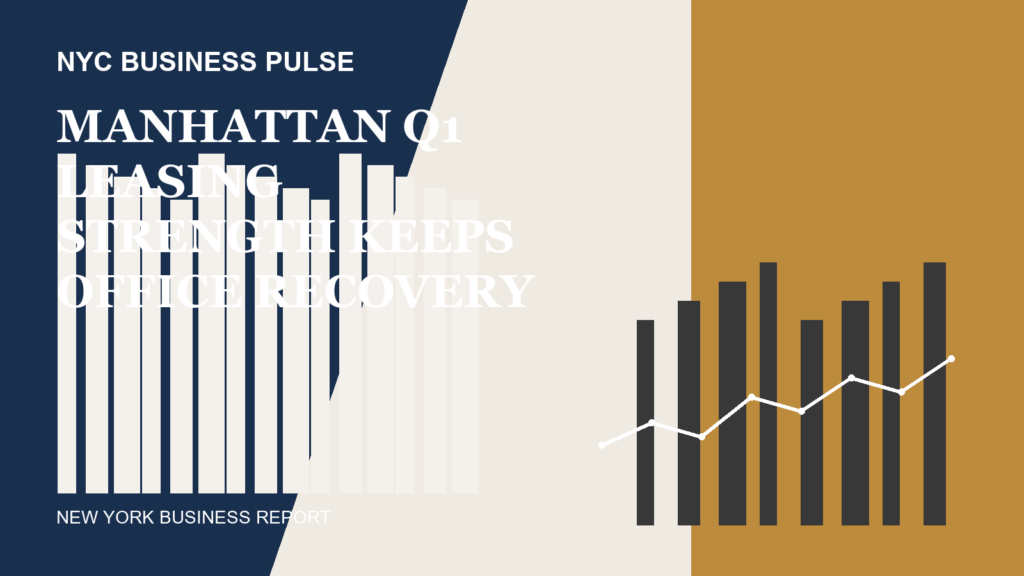 Manhattan Q1 Leasing Strength Keeps Office Recovery Focused on Premium Towers
